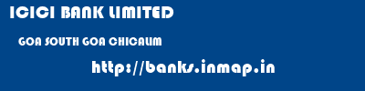 ICICI BANK LIMITED  GOA SOUTH GOA CHICALIM   banks information 